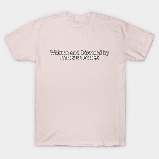 written and directed by john hughes T-Shirt by chidees